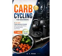 Carb Cycling for Beginners: A 30-Day Lean Muscle Guide with Simple Daily Menus for Bodybuilding and Fitness