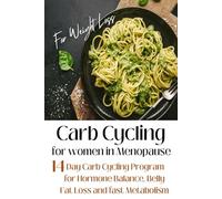 Carb Cycling for Women in Menopause For Weight Loss: 14 Day Carb Cycling Program for Hormone Balance, Belly Fat Loss and Fast Metabolism