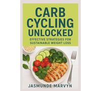 Carb Cycling Unlocked: Effective Strategies for Sustainable Weight Loss