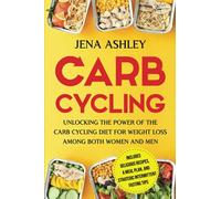Carb Cycling: Unlocking the Power of the Carb Cycling Diet for Weight Loss Among Both Women and Men Includes Delicious Recipes, a Meal Plan, and Strategic Intermittent Fasting Tips (Diet Techniques)