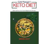CARB MANAGER’S KETO DIET COOKBOOK FOR BEGINNERS: The Ultimate Quick and Easy Low-Carb, and High-Fat Keto Recipes - With 21-Day Meal Plan for a Healthy and Nutritious Ketogenic Lifestyle