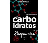 Carboidratos: Bioquímica para Iniciantes : Princípios Básicos da Bioquímica dos Carboidratos : Com Figuras e Exercícios (Bioquímica Básica)