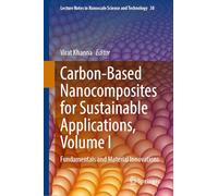 Carbon-Based Nanocomposites for Sustainable Applications, Volume I: Fundamentals and Material Innovations: 38 (Lecture Notes in Nanoscale Science and Technology, 38)