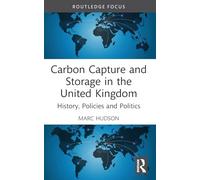 Carbon Capture and Storage in the United Kingdom: History, Policies and Politics (Routledge Focus on Energy Studies)