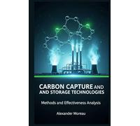 Carbon Capture and Storage Technologies: Methods and Effectiveness Analysis (Atmospheric Science and Climate Engineering)