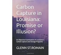Carbon Capture in Louisiana: Promise or Illusion?: An Objective Examination of Louisiana’s Carbon Capture and Storage Programs