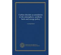 Carbon dioxide accumulation in the atmosphere, synthetic fuels and energy policy: a symposium