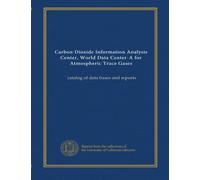Carbon Dioxide Information Analysis Center, World Data Center-A for Atmospheric Trace Gases: catalog of data bases and reports