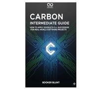 Carbon Intermediate Guide: How to Apply Google’s C++ Successor for Real-World Software Projects (Mastering Emerging Programming Languages)