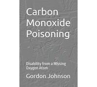 Carbon Monoxide Poisoning: Disability from a Missing Oxygen Atom