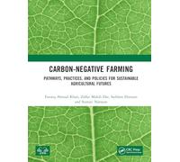 Carbon-Negative Farming: Pathways, Practices, and Policies for Sustainable Agricultural Futures