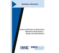 Carbon Particles in Aluminium Reduction Electrolyte - Origin and Distribution: 90 (Schriftenreihe des IME)