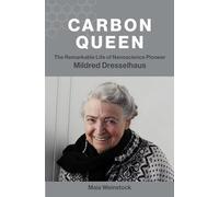 Carbon Queen: The Remarkable Life of Nanoscience Pioneer Mildred Dresselhaus