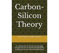 Carbon-Silicon Theory: A Continuation of The German Ideology through the Lens of Historical Materialism, Proposing a Cosmic Historical Materialism (普适唯物主义)