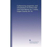 Carbonizing properties and constitution of Chilton bed coal from Boone no. 2 mine, Logan County, W. Va