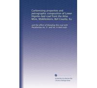 Carbonizing properties and petrographic composition of Lower Hignite-bed coal from the Atlas Mine, Middlesboro, Bell County, Ky: and the effect of ... with Pocahontas no. 3- and no. 4-bed coals