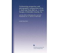 Carbonizing properties and petrographic composition of no. 1-bed coal from Bell no. 1 mine, Sturgis, Crittenden County, Ky: and the effect of blending ... with Pocahontas no. 3- and no. 4-bed coals