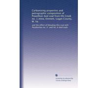 Carbonizing properties and petrographic composition of Powellton-bed coal from Elk Creek no. 1 mine, Emmett, Logan County, W. Va: and the effect of ... with Pocahontas no. 3- and no. 4-bed coals