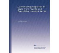 Carbonizing properties of coals from Fayette and Greenbrier counties, W. Va