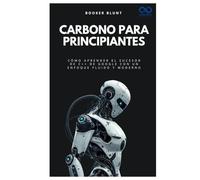 Carbono para principiantes: Cómo aprender el sucesor de C++ de Google con un enfoque fluido y moderno (Colección de Lenguajes de Próxima Generación)