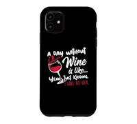 Carcasa para iPhone 11 A Day Without Wine Is Like Just Kidding - Wine Drinker Funny
