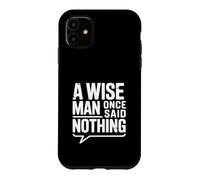 Carcasa para iPhone 11 A Wise Man Once Said Nothing - Cita inspiradora