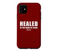 Carcasa para iPhone 11 Acts 3:16 Healed in The Name of Jesus!
