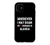 Carcasa para iPhone 11 Alaska Dondequiera Que Pueda Vagar mi corazón permanece en Alaska