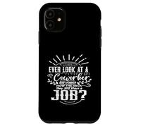 Carcasa para iPhone 11 Alguna Vez miró a un compañero de Trabajo y se Pregunta cómo Tienen un Trabajo