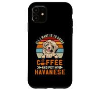 Carcasa para iPhone 11 All I Want Is To Drink Coffee and Pet My Dog Havanese Puppy
