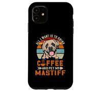 Carcasa para iPhone 11 All I Want Is To Drink Coffee and Pet My Dog Mastiff Puppy