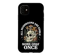 Carcasa para iPhone 11 All Mushrooms Are Edible Some Only Once