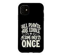 Carcasa para iPhone 11 All Plants Are Edible Some Only Once Funny Nature Humor