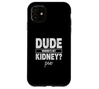 Carcasa para iPhone 11 Amigo Wheres My Kidney Pie Humor Divertido Trasplante