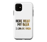 Carcasa para iPhone 11 Aquí sostenga mi Cerveza, Puedo Hacer Esto! Nice Cold Beer Drinkin