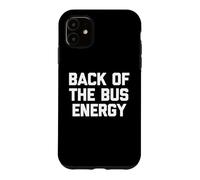 Carcasa para iPhone 11 Back of The Bus Energy - Fresco Divertido Dicho sarcástico Novedad