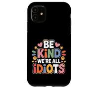 Carcasa para iPhone 11 Be Kind We're All Idiots Self-Awareness Reminder -