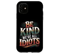 Carcasa para iPhone 11 Be Kind We're All Idiots Self-Awareness Reminder -