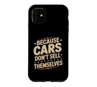 Carcasa para iPhone 11 Because Cars Don't Sell Themselves Vendedor de Autos
