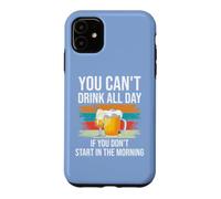 Carcasa para iPhone 11 Beer You Cant Drink All Day If You Dont Start in The Morning