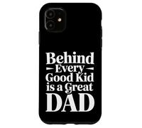 Carcasa para iPhone 11 Behind Every Good Kid Is A Great Dad Proud Parenting -