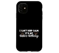 Carcasa para iPhone 11 Best Friend BFF I Can't Keep Calm It's My Besties Birthday
