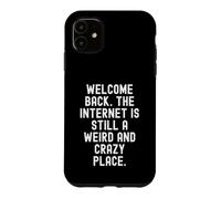 Carcasa para iPhone 11 Bienvenido de Nuevo Internet Sigue Siendo un Lugar extraño y Loco