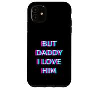 Carcasa para iPhone 11 But Daddy I Love Him 2000s Aesthetic Dirty Adult Humor