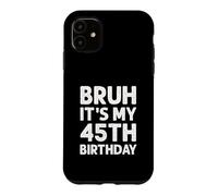 Carcasa para iPhone 11 Camiseta Bruh It's My 45th Birthday para Hombre, 45 años