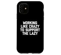 Carcasa para iPhone 11 Camiseta con Texto en inglés Working Like Crazy To Support The Lazy T-Shirt