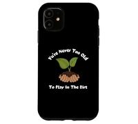 Carcasa para iPhone 11 Camiseta de jardinería con Texto You'Re Never Too Old To Play In The Dirt