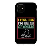 Carcasa para iPhone 11 Camiseta para observar pájaros con Texto I Feel Like I'm Being Being Watched Bird Watching