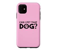 Carcasa para iPhone 11 Can I Pet That Dog Mom Funny Dog Paw Print Pet Dogs Be Happy