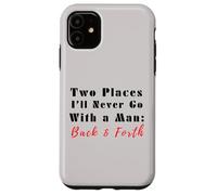 Carcasa para iPhone 11 Cita Divertida de Two Places I'Ll Never Go with a Man Back & Forth